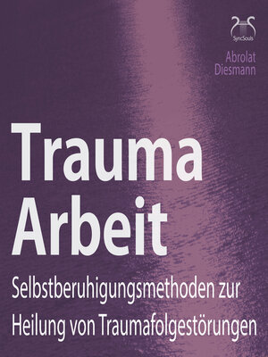 cover image of Trauma Arbeit--Selbstberuhigungsmethoden zur Heilung von Traumafolgestörungen--4 Übungen zur Trauma Heilung mit Einführung und Anleitung